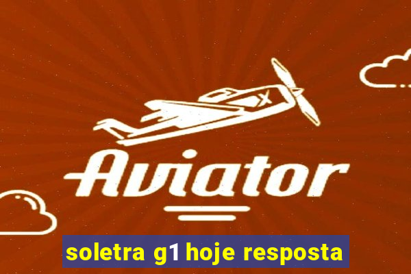 soletra g1 hoje resposta